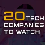20 Fast Growing Tech Companies to Watch