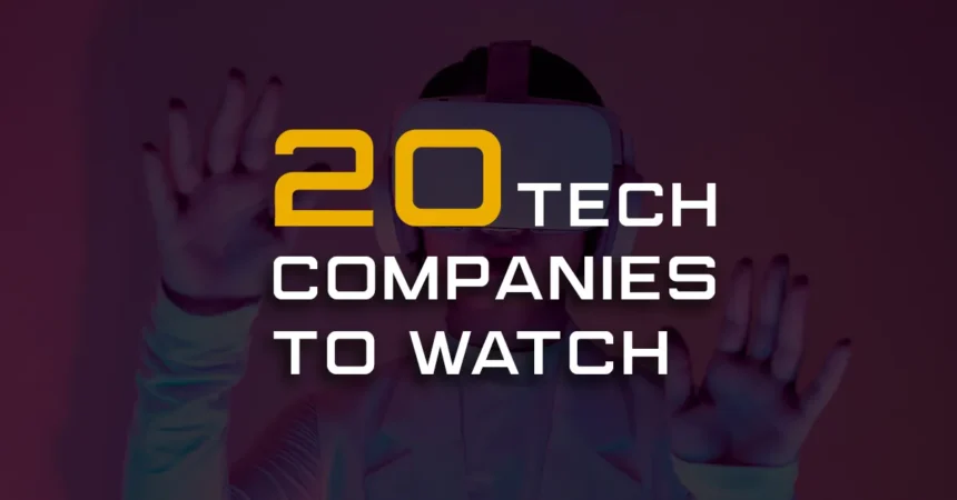 20 Fast Growing Tech Companies to Watch